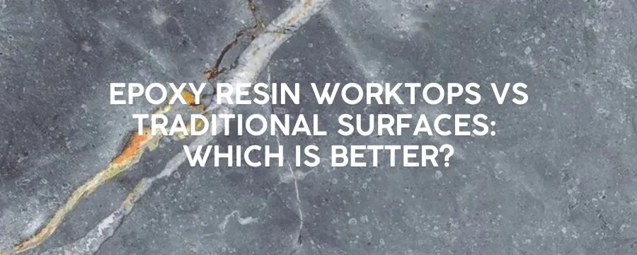 Epoxy Resin Worktops vs Traditional Surfaces: Which is Better?