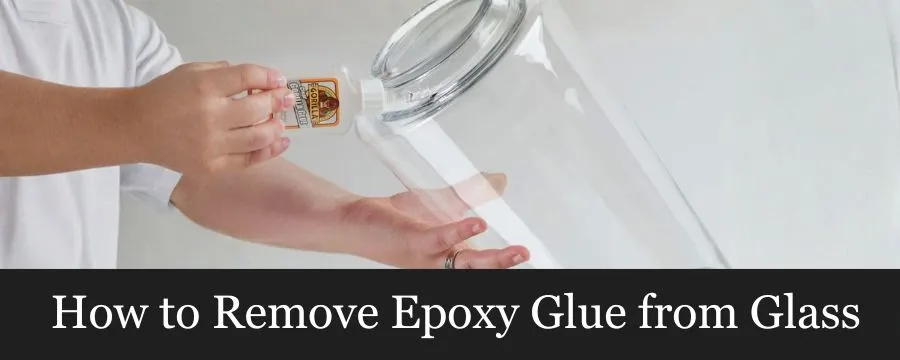 How to Remove Epoxy Glue from Glass